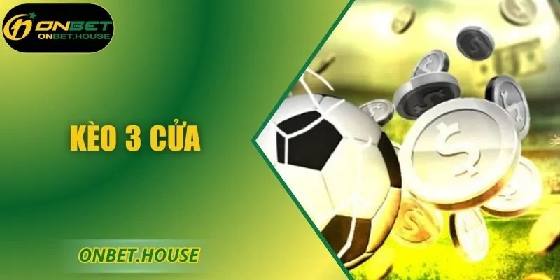 Kèo 3 Cửa – Hình Thức Đoán Kết Quả Minh Bạch Trên ONBET