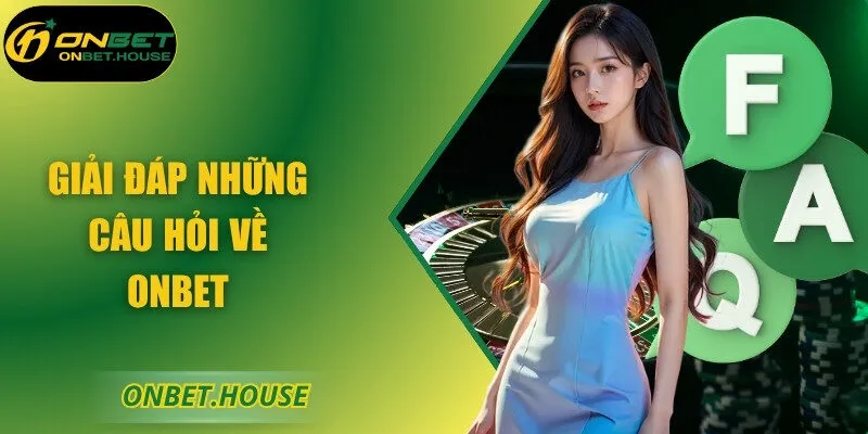 Giải đáp những câu hỏi về ONBET