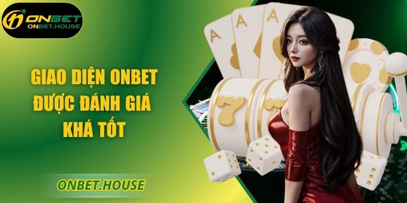 Giao diện ONBET được đánh giá khá tốt