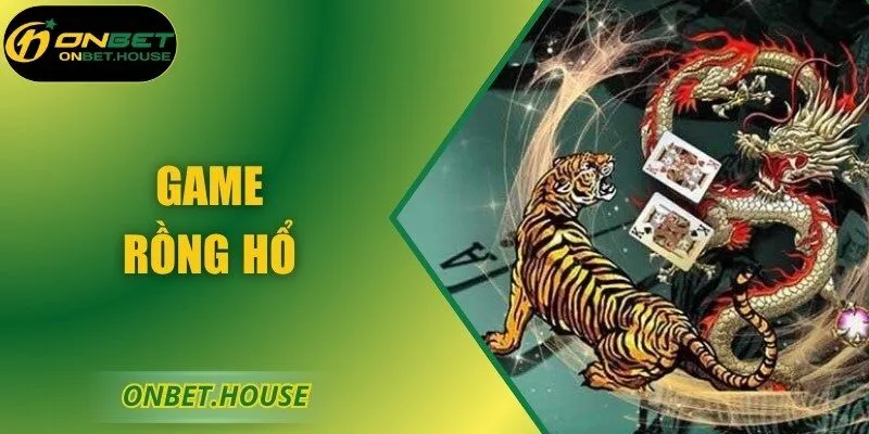 Rồng Hổ ONBET – Trò Đối Kháng Tốc Độ, Kịch Tính Đỉnh Cao